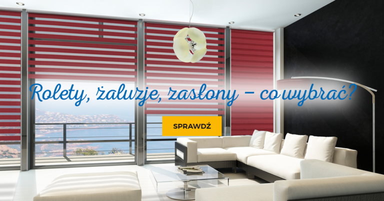 Rolety, żaluzje, zasłony – co wybrać?