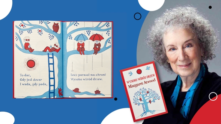 Margaret Atwood pisze dla dzieci. ,,Wysoko wśród drzew” ukazuje nowe oblicze znanej pisarki